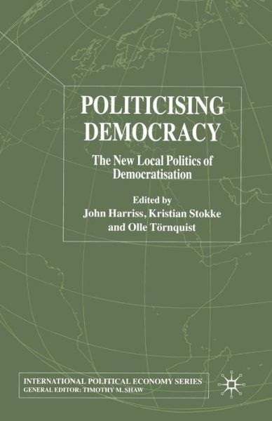 Politicising Democracy: The New Local Politics of Democratisation - International Political Economy Series -  - Livres - Palgrave Macmillan - 9781349517381 - 2013