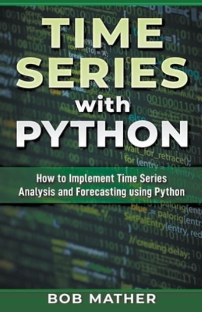 Cover for Bob Mather · Time Series with Python (Pocketbok) (2020)