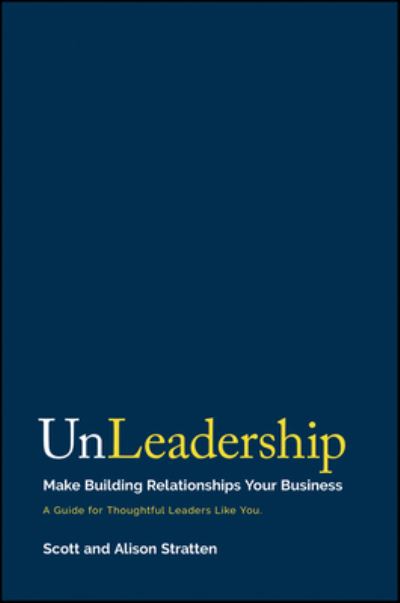 Cover for Scott Stratten · UnLeadership: Make Building Relationships Your Business (Hardcover Book) (2024)