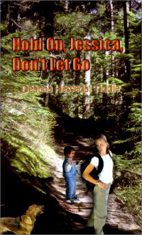 Cover for Deanna Hessedal Tiddle · Hold On, Jessica, Don't Let Go (Hardcover Book) (2002)