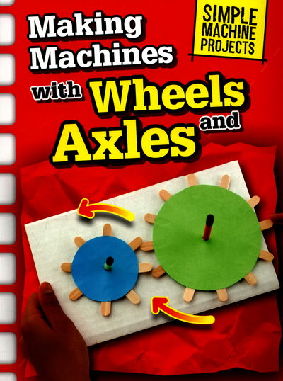 Cover for Chris Oxlade · Making Machines with Wheels and Axles - Simple Machine Projects (Paperback Book) (2016)