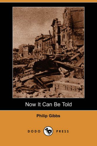 Cover for Philip Gibbs · Now It Can Be Told (Dodo Press) (Paperback Book) (2007)