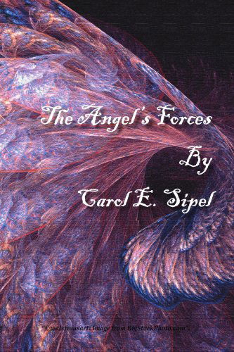 Cover for Carol E. Sipel · The Angel's Forces (Paperback Book) (2006)