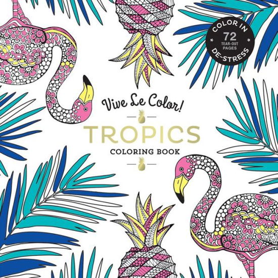 Cover for Abrams Noterie · Vive Le Color! Tropics (Adult Coloring Book): Color In; De-stress (72 Tear-out Pages) - Vive Le Color! (Paperback Book) (2016)