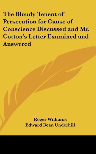 The Bloudy Tenent of Persecution for Cause of Conscience Discussed and Mr. Cotton's Letter Examined and Answered - Roger Williams - Bøger - Kessinger Publishing, LLC - 9781432622381 - 20. september 2004
