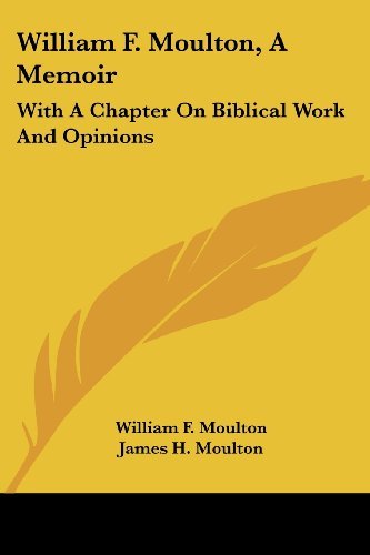 William F. Moulton, a Memoir: with a Chapter on Biblical Work and Opinions - James H. Moulton - Books - Kessinger Publishing, LLC - 9781432664381 - June 1, 2007