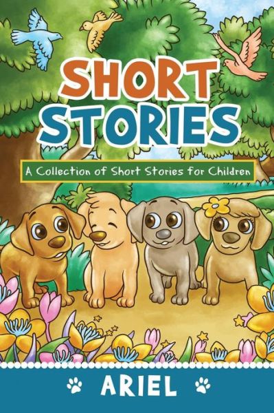 Short Stories: a Collection of Short Stories for Children - Ariel - Books - Dorrance Publishing - 9781434925381 - August 1, 2014