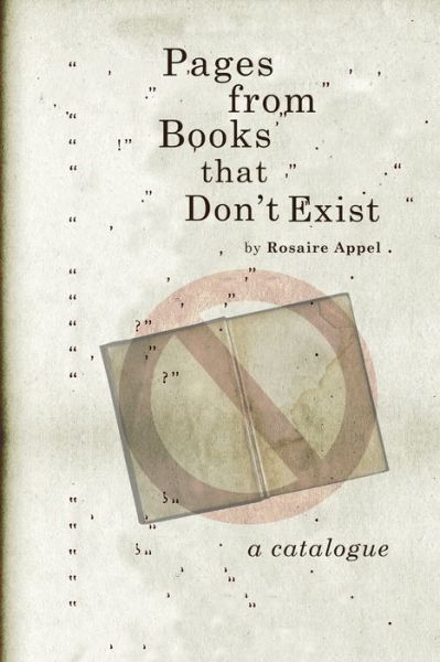 Pages from Books That Don't Exist - Rosaire Appel - Books - Lulu Press, Inc. - 9781435759381 - March 31, 2007