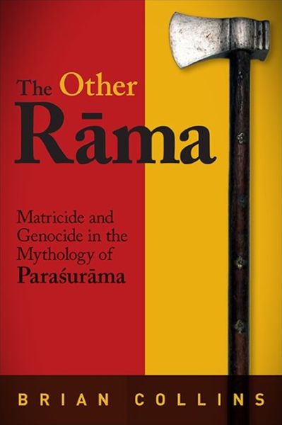 Cover for Brian Collins · The Other Rama: Matricide and Genocide in the Mythology of Parasurama - SUNY series in Hindu Studies (Paperback Book) (2021)