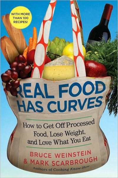 Cover for Bruce Weinstein · Real Food Has Curves: How to Get Off Processed Food, Lose Weight, and Love What You Eat (Hardcover Book) (2010)