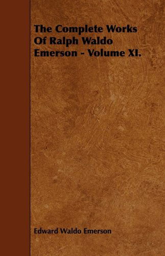 Cover for Edward Waldo Emerson · The Complete Works of Ralph Waldo Emerson - Volume Xi. (Paperback Book) [Centennial edition] (2008)