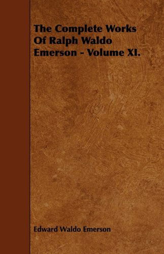 The Complete Works of Ralph Waldo Emerson - Volume Xi. - Edward Waldo Emerson - Livros - Nag Press - 9781443710381 - 25 de agosto de 2008