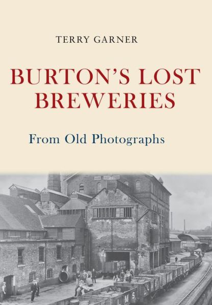 Cover for Terry Garner · Burton's Lost Breweries From Old Photographs - From Old Photographs (Paperback Book) (2017)