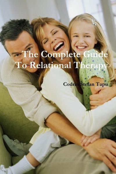 Cover for Codrin Stefan Tapu · The Complete Guide to Relational Therapy (Paperback Bog) (2011)
