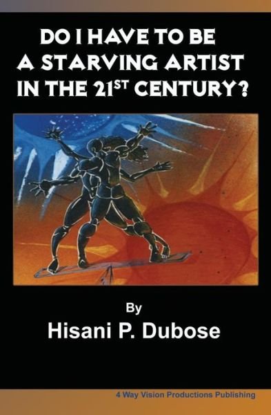 Cover for Hisani P Dubose · Do I Have to Be a Starving Artist in the 21st Century (Pocketbok) (2010)