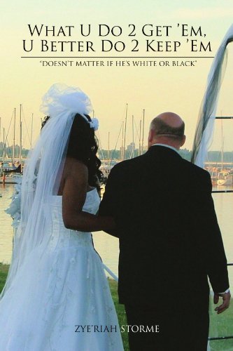 Cover for Zye'riah Storme · What U Do 2 Get 'em, U Better Do 2 Keep 'em: &quot;Doesn't Matter if He's White or Black&quot; (Pocketbok) (2010)