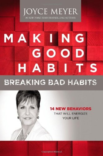 Cover for Joyce Meyer · Making Good Habits, Breaking Bad Habits: 14 New Behaviors That Will Energize Your Life (Hardcover Book) (2013)