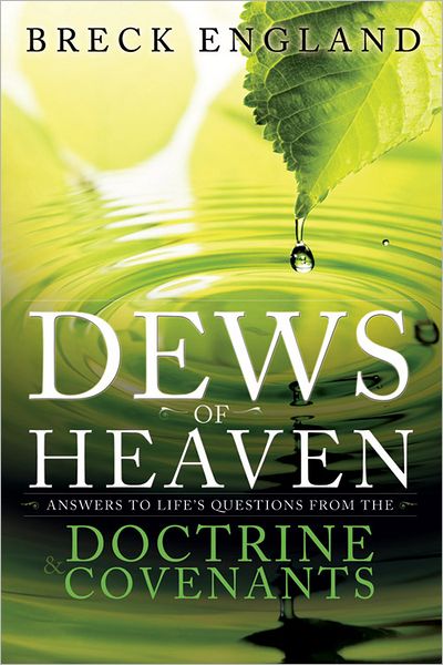 Cover for Breck England · The Dews of Heaven: Answers to Life's Questions from the Doctrine and Covenants (Paperback Book) (2012)