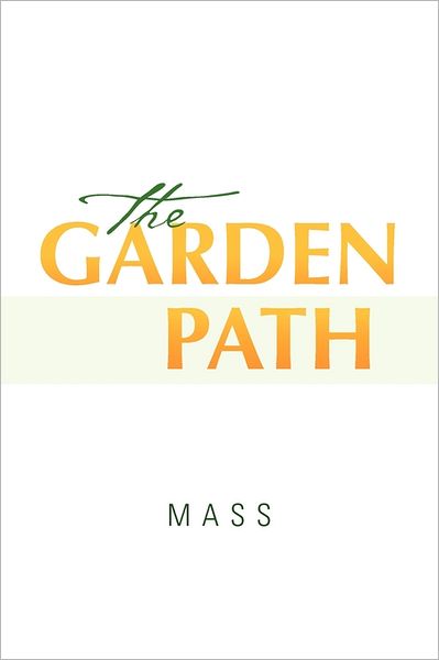 The Garden Path - Mass - Livros - Xlibris Corporation - 9781462869381 - 26 de julho de 2011