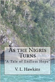 Cover for V L Hawkins · As the Nigris Turns: a Tale of Endless Hope (Paperback Bog) (2011)