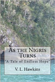 Cover for V L Hawkins · As the Nigris Turns: a Tale of Endless Hope (Paperback Book) (2011)