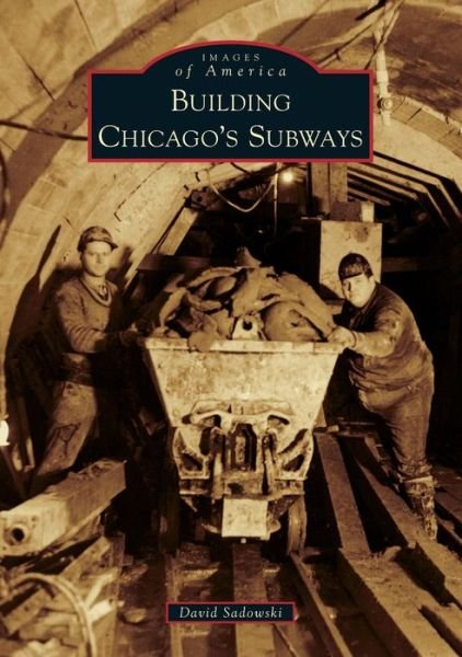 Cover for David Sadowski · Building Chicago's Subways (Paperback Book) (2018)