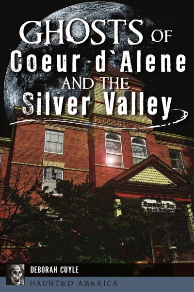 Cover for Deborah Cuyle · Ghosts of Coeur d'Alene and the Silver Valley (Paperback Book) (2020)