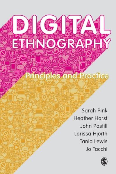 Digital Ethnography: Principles and Practice - Sarah Pink - Books - Sage Publications Ltd - 9781473902381 - October 23, 2015