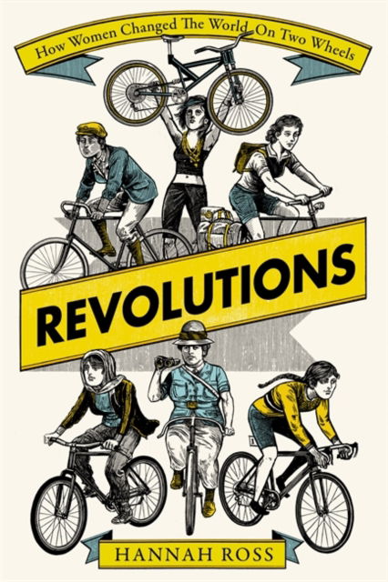 Cover for Hannah Ross · Revolutions: How Women Changed the World on Two Wheels (Taschenbuch) (2022)