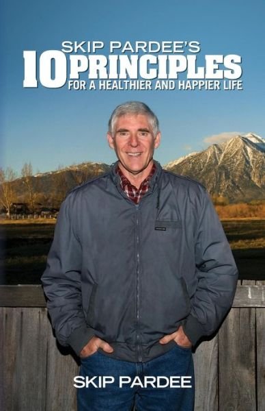 Cover for Skip Pardee · Skip Pardee's 10 Principles for a Healthier and Happier Life (Paperback Bog) (2012)