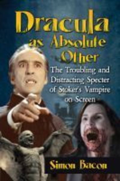 Cover for Simon Bacon · Dracula as Absolute Other: The Troubling and Distracting Specter of Stoker's Vampire on Screen (Paperback Book) (2019)