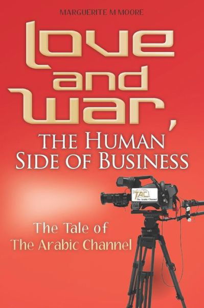 Cover for Ms Marguerite M Moore · Love and War, the Human Side of Business: the Tale of the Arabic Channel (Paperback Bog) (2012)