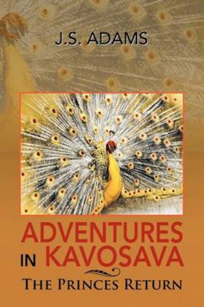 Cover for J S Adams · Adventures in Kavosava: the Princes Return (Paperback Book) (2012)