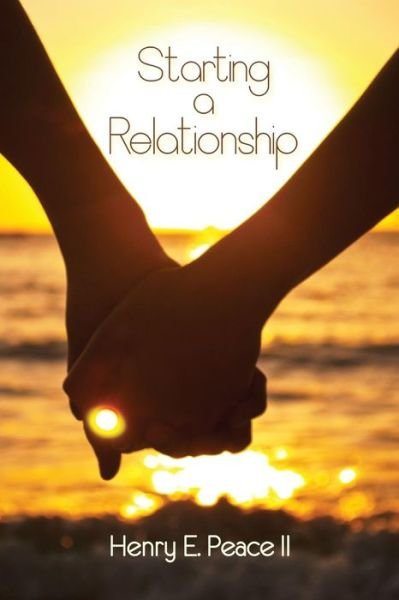 Cover for II Henry E Peace · Starting a Relationship (Paperback Bog) (2016)