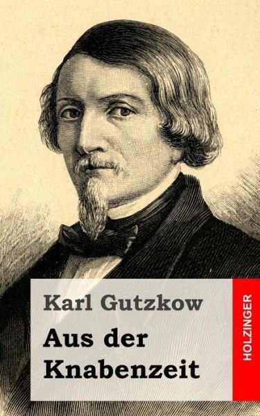 Cover for Karl Gutzkow · Aus Der Knabenzeit (Paperback Book) (2013)