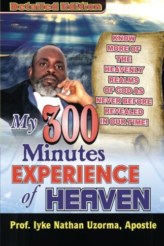 Cover for Iyke Nathan Uzorma · My 300 Minutes Experience of Heaven: Detailed Edition (Paperback Bog) (2013)