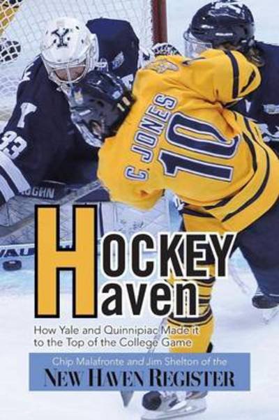 Cover for Chip Malafronte · Hockey Haven: How Yale and Quinnipiac Made It to the Top of the College Game (Paperback Book) (2013)