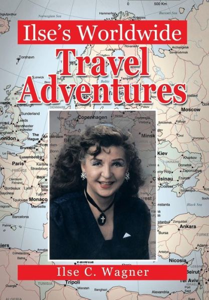 Cover for Ilse C Wagner · Ilse's Worldwide Travel Adventures (Hardcover Book) (2013)