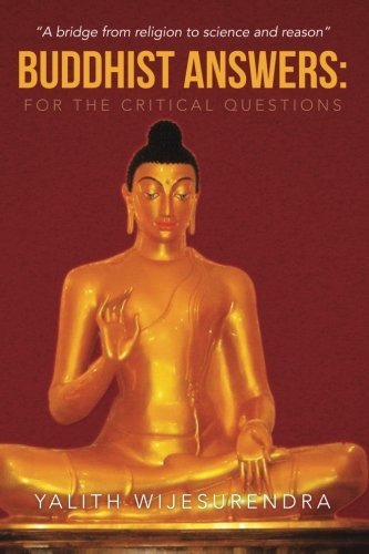 Cover for Yalith Wijesurendra · Buddhist Answers: for the Critical Questions: a Bridge from Religion to Science and Reason (Paperback Book) (2013)