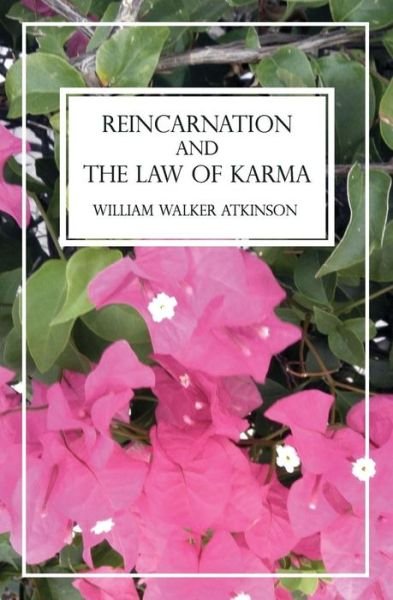 Reincarnation and the Law of Karma: a Study of the Old-new World Doctrine of Rebirth, Spiritual Cause and Effect - William Walker Atkinson - Kirjat - CreateSpace Independent Publishing Platf - 9781489587381 - keskiviikko 29. toukokuuta 2013