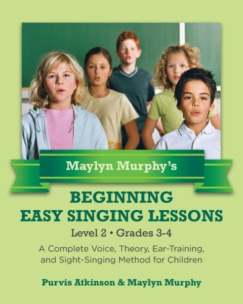 Cover for Purvis Atkinson · Maylyn Murphy's Beginning Easy Singing Lessons Level 2 Grades 3-4: a Complete Voice, Theory, Ear-training, and Sight-singing Method for Children (Paperback Book) (2013)