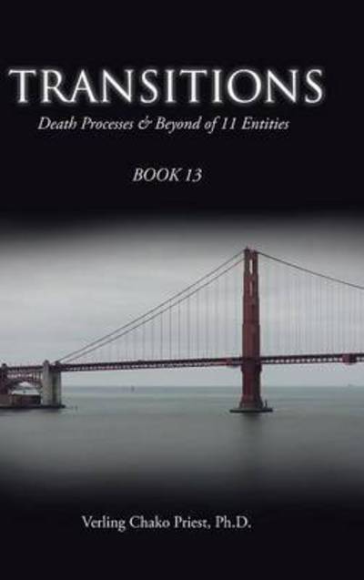 Ph D Verling Chako Priest · Transitions: Death Processes & Beyond of 11 Entities (Hardcover Book) (2015)