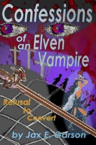 Cover for Jax E Garson · Confessions of an Elven Vampire: Refusal to Convert (Taschenbuch) (2013)