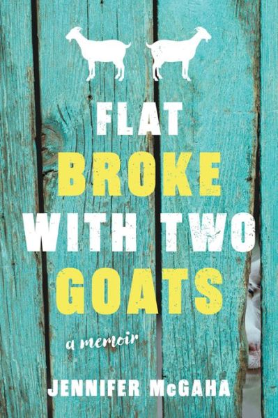 Flat Broke with Two Goats: A Memoir - Jennifer McGaha - Książki - Sourcebooks, Inc - 9781492655381 - 23 stycznia 2018