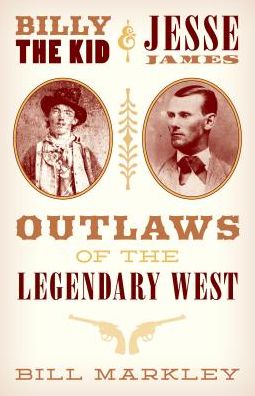 Cover for Bill Markley · Billy the Kid and Jesse James: Outlaws of the Legendary West (Paperback Book) (2019)