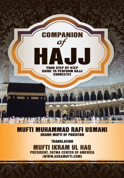 Cover for Mufti Ikram Ul Haq · Companion of Hajj: Your Step by Step Guide to Perform Hajj Correctly (Hardcover Book) (2014)