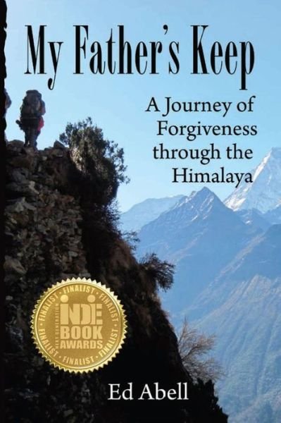 My Father's Keep: a Journey of Forgiveness Through the Himalaya - Ed Abell - Bücher - Createspace - 9781494367381 - 3. Dezember 2013