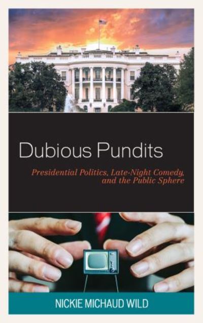Cover for Nickie Michaud Wild · Dubious Pundits : Presidential Politics, Late-Night Comedy, and the Public Sphere (Paperback Book) (2023)