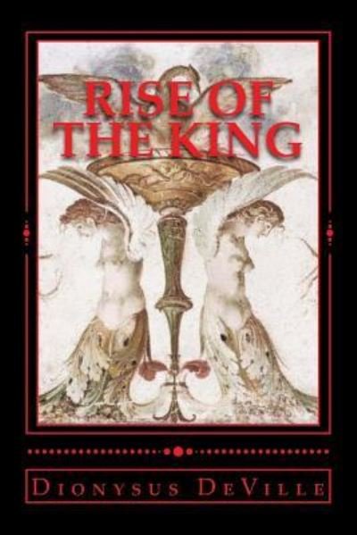 Rise of the King - Dionysus Deville - Książki - Createspace Independent Publishing Platf - 9781500200381 - 14 czerwca 2014