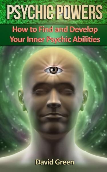 Cover for David Green · Psychic Powers: How to Find and Develop Your Inner Psychic Abilities (Paperback Book) (2014)